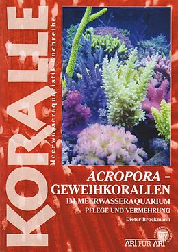 Kartonierter Einband Acropora - Geweihkorallen im Meerwasseraquarium von Dieter Brockmann