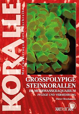 Kartonierter Einband Grosspolypige Steinkorallen im Meerwasseraquarium von Dieter Brockmann