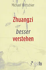 Kartonierter Einband Zhuangzi besser verstehen von Michael Wittschier