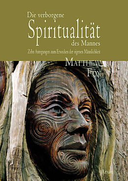Fester Einband Die verborgene Spiritualität des Mannes. von Matthew Fox