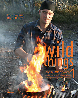 Fester Einband Wild Things - Die Outdoorküche 1 von Irmin Leghissa