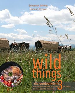 Fester Einband wild things - die outdoorküche 3 von Sebastian Michel