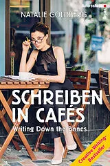 Fester Einband Schreiben in Cafés - Writing Down the Bones von Natalie Goldberg