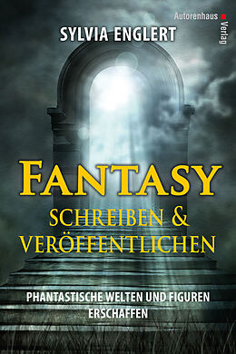 Fester Einband Fantasy schreiben und veröffentlichen. Phantastische Welten und Figuren erschaffen von Sylvia Englert