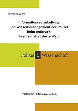 Fester Einband Informationsverarbeitung und Wissensmanagement der Polizei beim Aufbruch in eine digitalisierte Welt von Eberhard Kühne