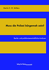 Kartonierter Einband Muss die Polizei bürgernah sein? von Martin H. W. Möllers