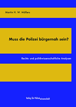 Fester Einband Muss die Polizei bürgernah sein? von Martin H. W. Möllers