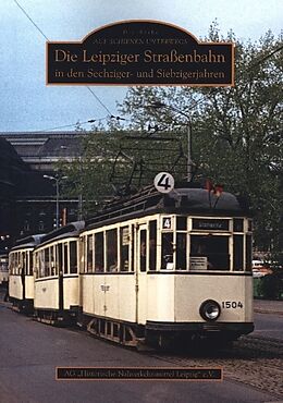 Kartonierter Einband Die Leipziger Straßenbahn in den Sechziger- und Siebzigerjahren von Ag Historische Nahverkehrsmittel Leipzig E.v.