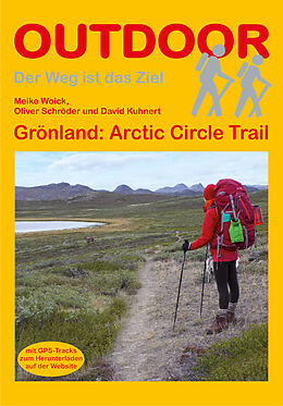 Kartonierter Einband Grönland: Arctic Circle Trail von Meike Woick, David Kuhnert, Oliver Schröder