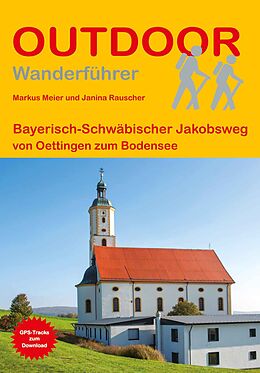 Kartonierter Einband Bayerisch-Schwäbischer Jakobsweg von Oettingen zum Bodensee von Markus Meier, Janina Rauscher
