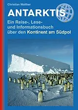 Fester Einband Antarktis - Ein Reise-, Lese- und Informationsbuch über den Kontinent am Südpol von Christian Walther