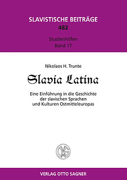 Kartonierter Einband Slavia Latina. Eine Einführung der slavischen Sprachen und Kulturen Ostmitteleuropas von Nikolaos Trunte