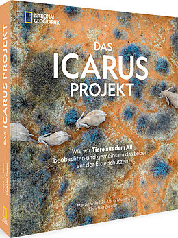 Fester Einband Das ICARUS Projekt von Martin Wikelski, Uschi Müller, Christian Ziegler