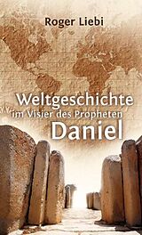Kartonierter Einband Weltgeschichte im Visier des Propheten Daniel von Roger Liebi