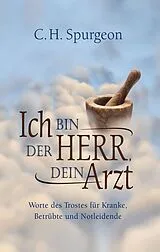 Fester Einband Ich bin der Herr, dein Arzt von Charles Haddon Spurgeon
