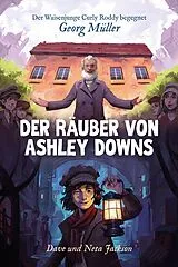 Kartonierter Einband Der Räuber von Ashley Downs (Georg Müller) von Dave und Neta Jackson