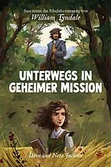 Kartonierter Einband Unterwegs in geheimer Mission (William Tyndale) von Dave und Neta Jackson
