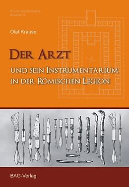 Kartonierter Einband Der Arzt und sein Instrumentarium in der römischen Legion von Olaf Krause