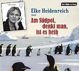 Audio CD (CD/SACD) Am Südpol, denkt man, ist es heiß von Elke Heidenreich