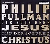Audio CD (CD/SACD) (CD) Der gute Herr Jesus und der Schurke Christus von Philip Pullman
