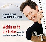 Audio CD (CD/SACD) Wohin geht die Liebe, wenn sie durch den Magen durch ist? von Eckart von Hirschhausen