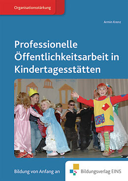 Fester Einband Fachbücher für die frühkindliche Bildung / Professionelle Öffentlichkeitsarbeit in Kindertagesstätten von Armin Krenz