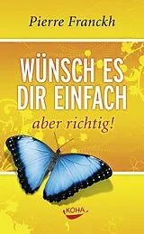 Fester Einband Wünsch es dir einfach  aber richtig von Pierre Franckh