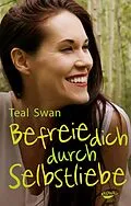 E-Book (epub) Befreie dich durch Selbstliebe von Teal Swan