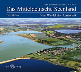 Fester Einband Das Mitteldeutsche Seenland. Vom Wandel einer Landschaft von Lothar Eißmann, Frank W. Junge