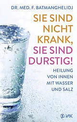 Kartonierter Einband Sie sind nicht krank, Sie sind durstig! von F Batmanghelidj