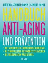 Kartonierter Einband Handbuch Anti-Aging und Prävention von Rüdiger Schmitt-Homm, Simone Homm