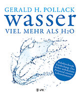 Kartonierter Einband Wasser - viel mehr als H2O von Dr. Gerald H. Pollack