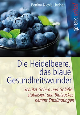 Kartonierter Einband Die Heidelbeere, das blaue Gesundheitswunder von Bettina-Nicola Lindner