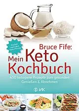 Kartonierter Einband Bruce Fife: Mein Keto-Kochbuch von Bruce Fife