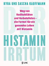 Kartonierter Einband Der Histamin-Irrtum von Kyra Kauffmann, Sascha Kauffmann