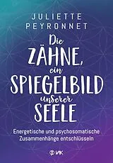 Kartonierter Einband Die Zähne, ein Spiegelbild unserer Seele von Juliette Peyronnet