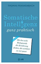 Kartonierter Einband Somatische Intelligenz ganz praktisch von Thomas Frankenbach