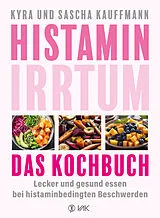 Kartonierter Einband Histamin-Irrtum - Das Kochbuch von Kyra Kauffmann, Sascha Kauffmann