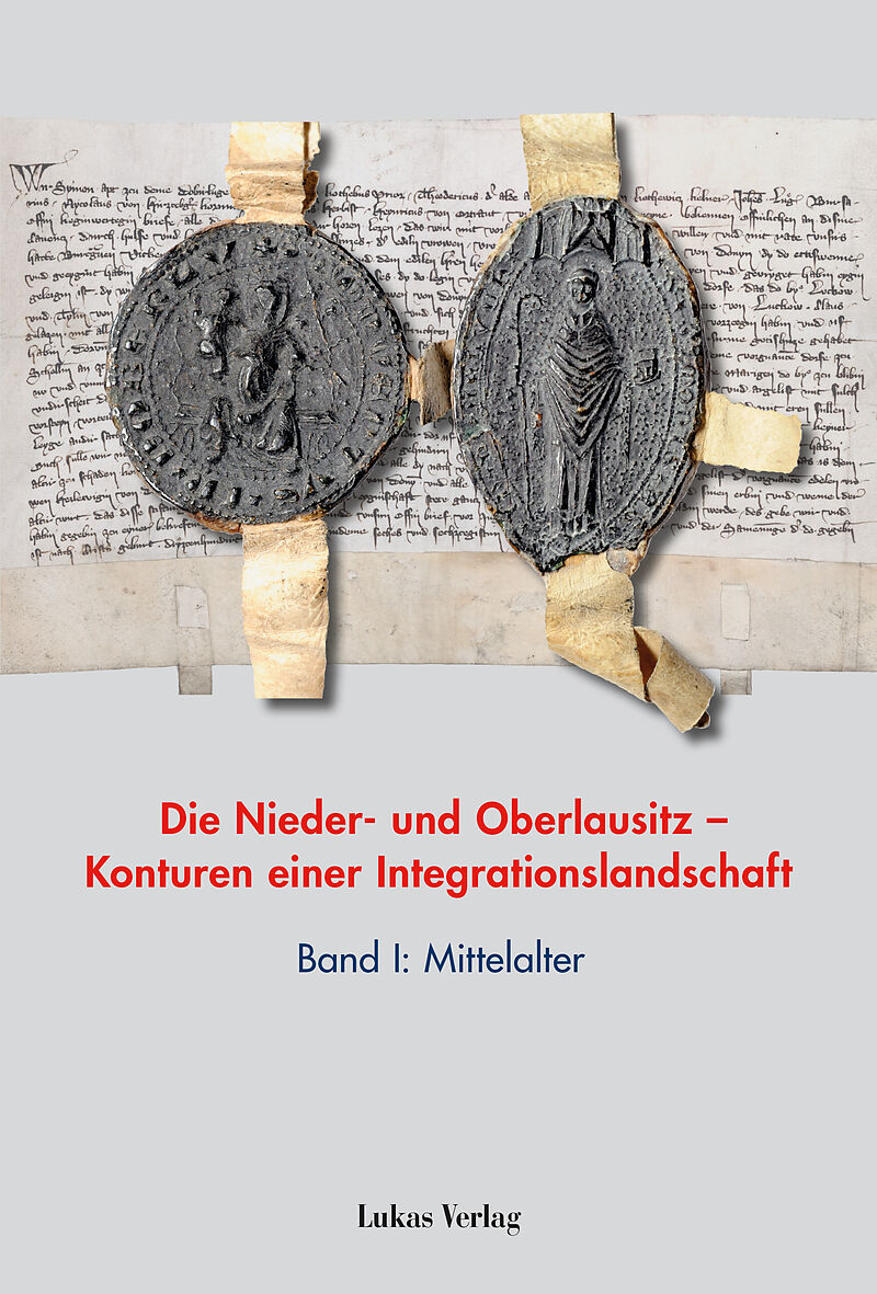 Die Nieder- und Oberlausitz  Konturen einer Integrationslandschaft, Bd. I: Mittelalter