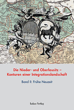 Fester Einband Die Nieder- und Oberlausitz  Konturen einer Integrationslandschaft, Bd. II: Frühe Neuzeit von 