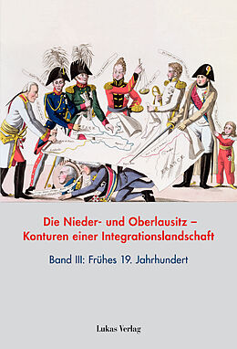 Fester Einband Die Nieder- und Oberlausitz  Konturen einer Integrationslandschaft, Bd. III: 19. Jahrhundert von 