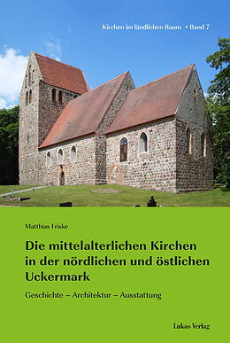 Kartonierter Einband Die mittelalterlichen Kirchen in der nördlichen und östlichen Uckermark von Matthias Friske