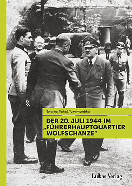 Kartonierter Einband Der 20. Juli 1944 im &quot;Führerhauptquartier Wolfschanze&quot; von Johannes Tuchel, Uwe Neumärker