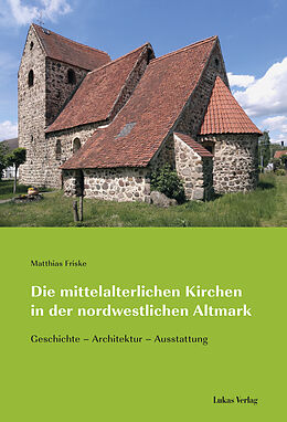 Kartonierter Einband Die mittelalterlichen Kirchen in der nordwestlichen Altmark von Matthias Friske