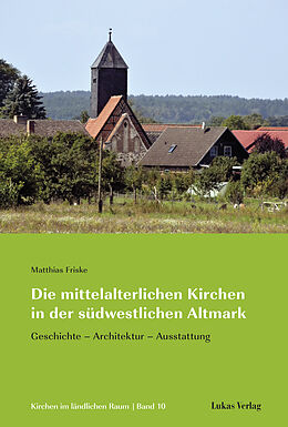 Kartonierter Einband Die mittelalterlichen Kirchen in der südwestlichen Altmark von Matthias Friske