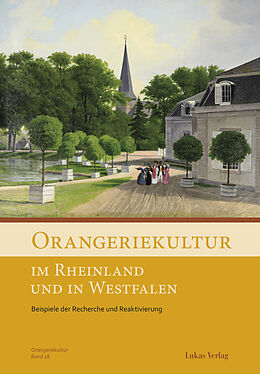 Kartonierter Einband Orangeriekultur im Rheinland und in Westfalen von Arbeitskreis Orangerien in Deutschland e.V.