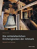 E-Book (pdf) Die mittelalterlichen Kirchenglocken der Altmark von Matthias Friske