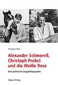 E-Book (pdf) Alexander Schmorell, Christoph Probst und die Weiße Rose von Christiane Moll