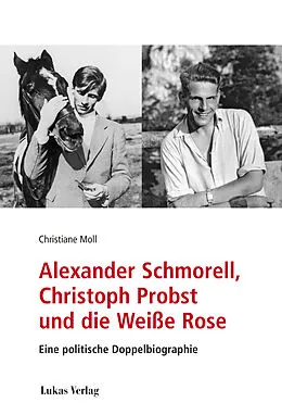E-Book (pdf) Alexander Schmorell, Christoph Probst und die Weiße Rose von Christiane Moll