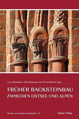 E-Book (pdf) Studien zur Backsteinarchitektur / Früher Backsteinbau zwischen Ostsee und Alpen von Ernst Badstübner, Dirk Schumann, Tilo Schöfbeck